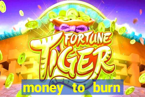 money to burn money to-burn system chapter 1 pt br